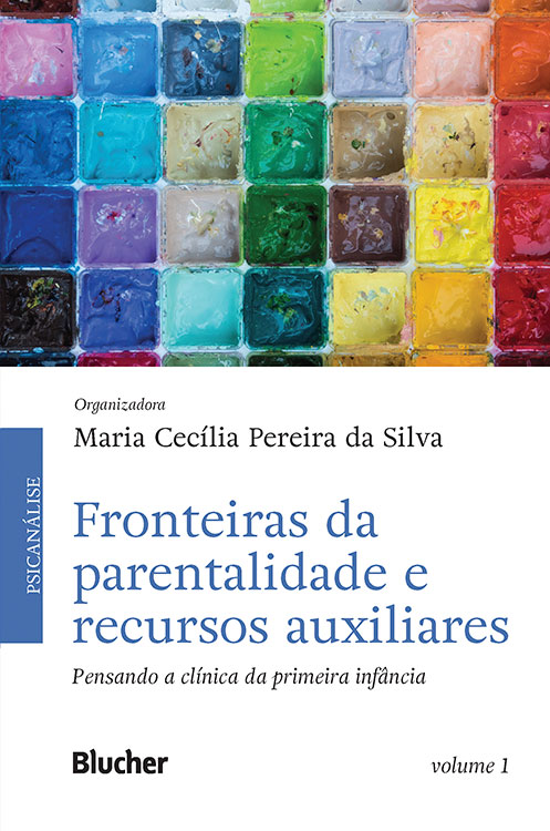 Fronteiras da parentalidade e recursos auxiliares – pensando a clínica da primeira infância - Volume 1