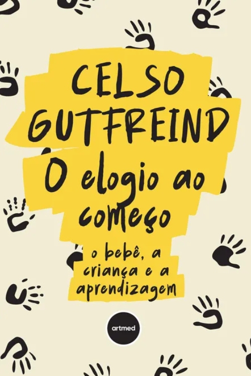 O Elogio ao Começo: O Bebê, a Criança e a Aprendizagem