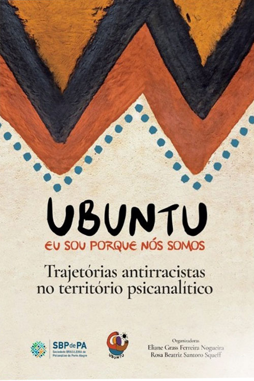 Ubuntu: Eu sou porque nós somos: Trajetórias antirracistas no território psicanalítico