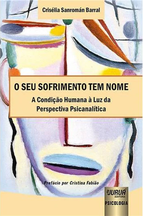 Seu sofrimento tem nome: a condição humana à luz da perspectiva psicanalítica