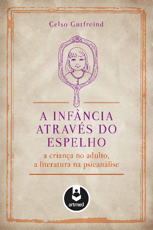 A Infância Através do Espelho: A Criança no Adulto, a Literatura na Psicanálise