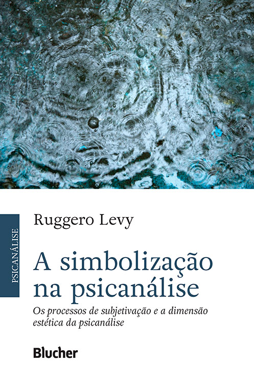 A Simbolização na Psicanálise – Os Processos de Subjetivação e a Dimensão Estética da Psicanálise